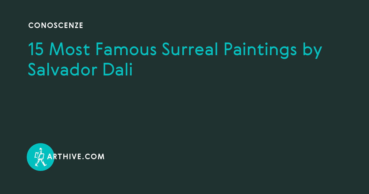 Most Famous Surreal Paintings By Salvador Dali Arthive