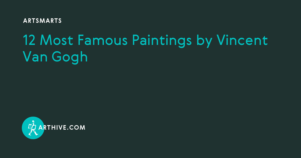 Vincent van Gogh: His most famous paintings • Art de Vivre